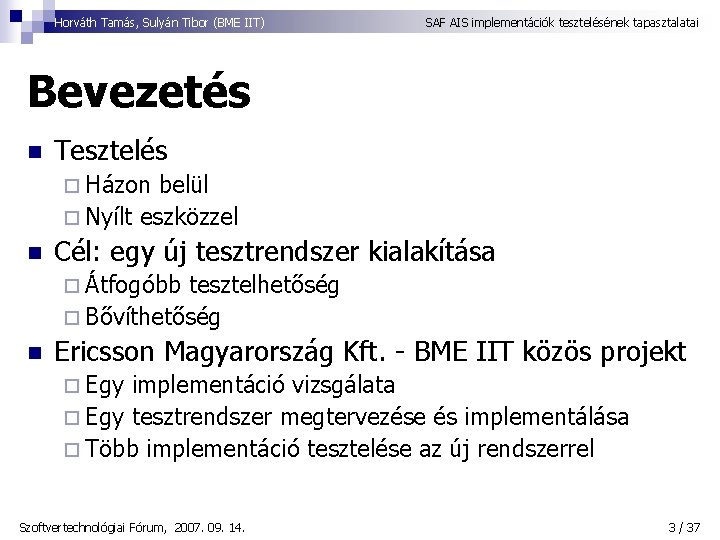 Horváth Tamás, Sulyán Tibor (BME IIT) SAF AIS implementációk tesztelésének tapasztalatai Bevezetés n Tesztelés