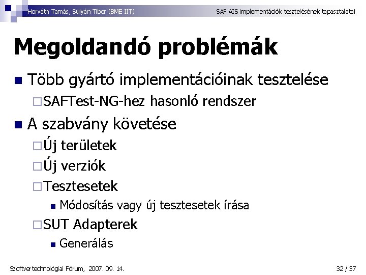 Horváth Tamás, Sulyán Tibor (BME IIT) SAF AIS implementációk tesztelésének tapasztalatai Megoldandó problémák n