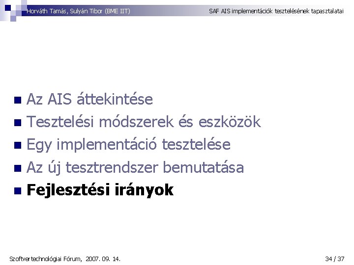 Horváth Tamás, Sulyán Tibor (BME IIT) SAF AIS implementációk tesztelésének tapasztalatai Az AIS áttekintése