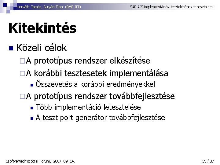 Horváth Tamás, Sulyán Tibor (BME IIT) SAF AIS implementációk tesztelésének tapasztalatai Kitekintés n Közeli