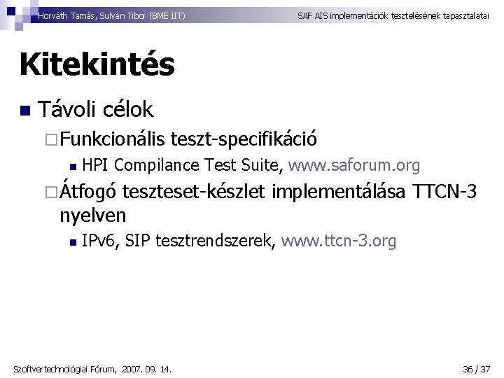 Horváth Tamás, Sulyán Tibor (BME IIT) SAF AIS implementációk tesztelésének tapasztalatai Kitekintés n Távoli