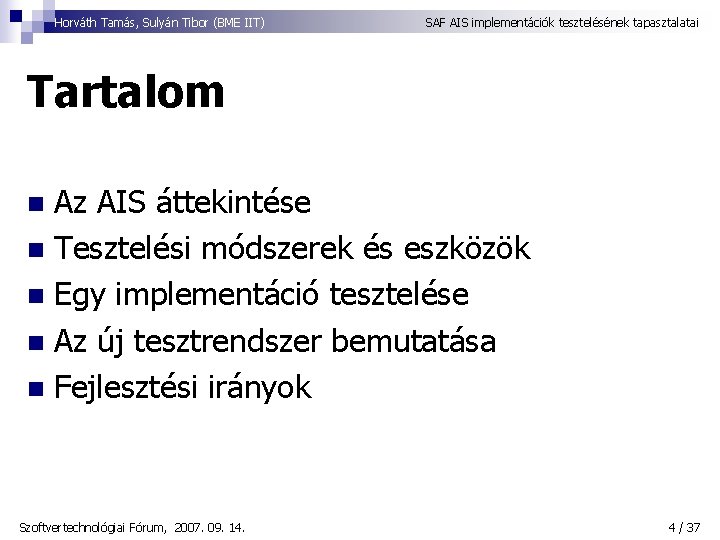 Horváth Tamás, Sulyán Tibor (BME IIT) SAF AIS implementációk tesztelésének tapasztalatai Tartalom Az AIS