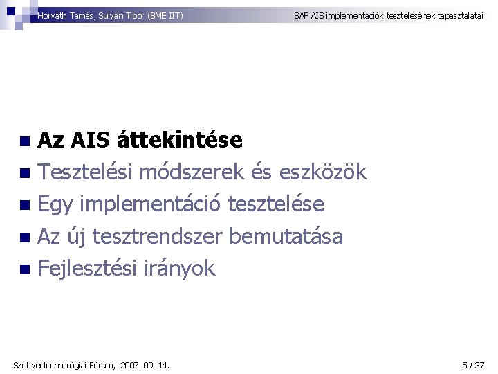 Horváth Tamás, Sulyán Tibor (BME IIT) SAF AIS implementációk tesztelésének tapasztalatai Az AIS áttekintése