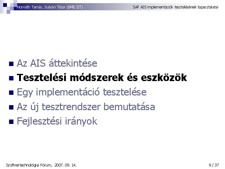 Horváth Tamás, Sulyán Tibor (BME IIT) SAF AIS implementációk tesztelésének tapasztalatai Az AIS áttekintése