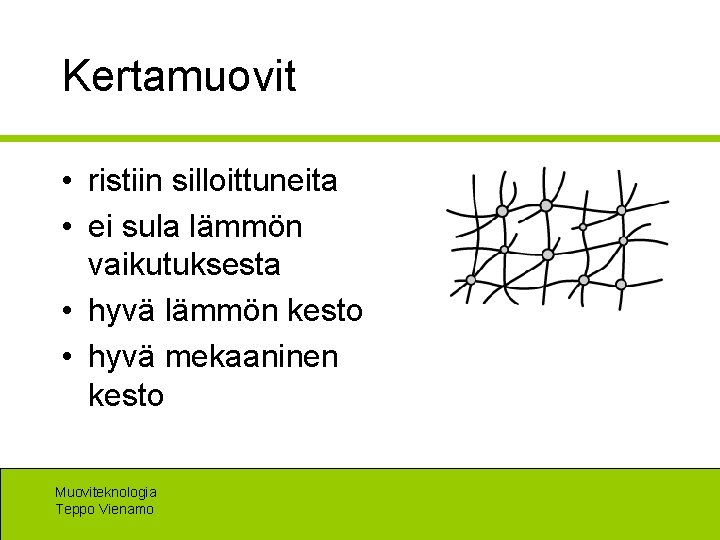 Kertamuovit • ristiin silloittuneita • ei sula lämmön vaikutuksesta • hyvä lämmön kesto •