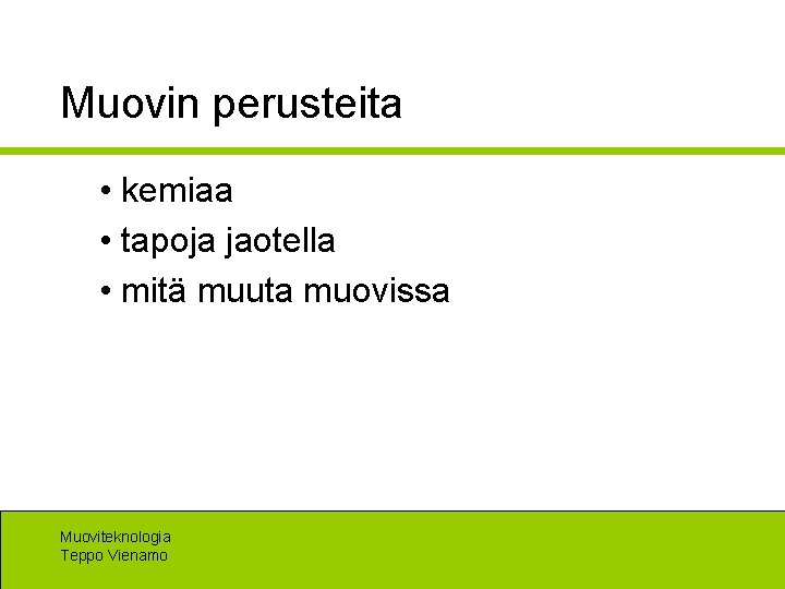 Muovin perusteita • kemiaa • tapoja jaotella • mitä muuta muovissa Muoviteknologia Teppo Vienamo