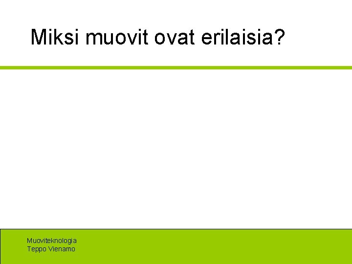 Miksi muovit ovat erilaisia? Muoviteknologia Teppo Vienamo 