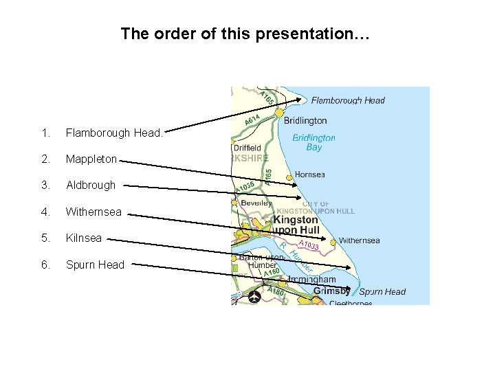 The order of this presentation… 1. Flamborough Head. 2. Mappleton 3. Aldbrough 4. Withernsea