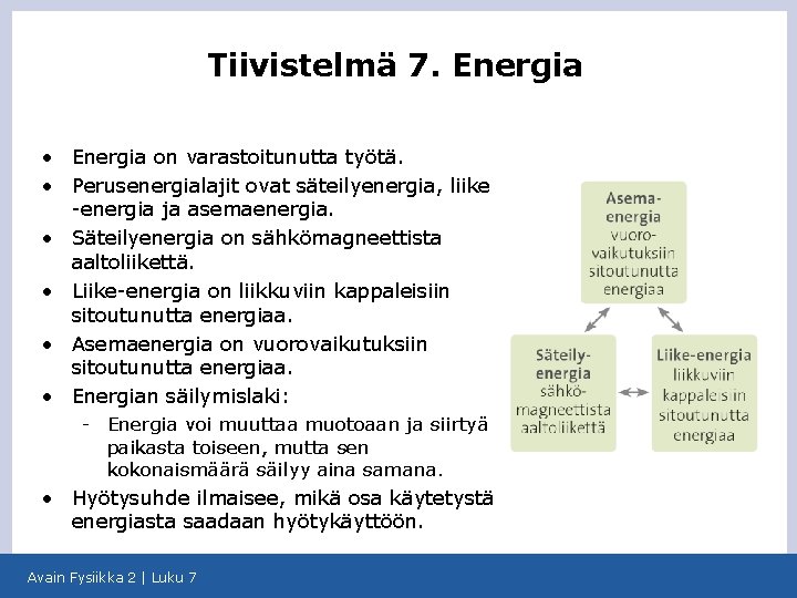 Tiivistelmä 7. Energia • Energia on varastoitunutta työtä. • Perusenergialajit ovat säteilyenergia, liike -energia