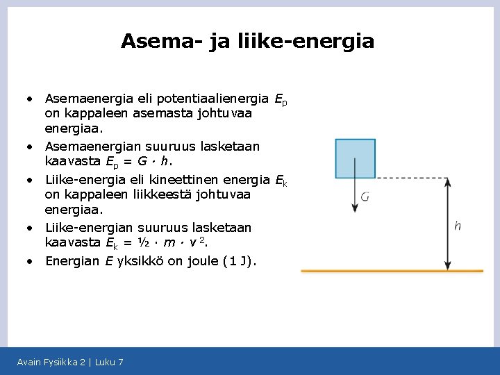 Asema- ja liike-energia • Asemaenergia eli potentiaalienergia Ep on kappaleen asemasta johtuvaa energiaa. •