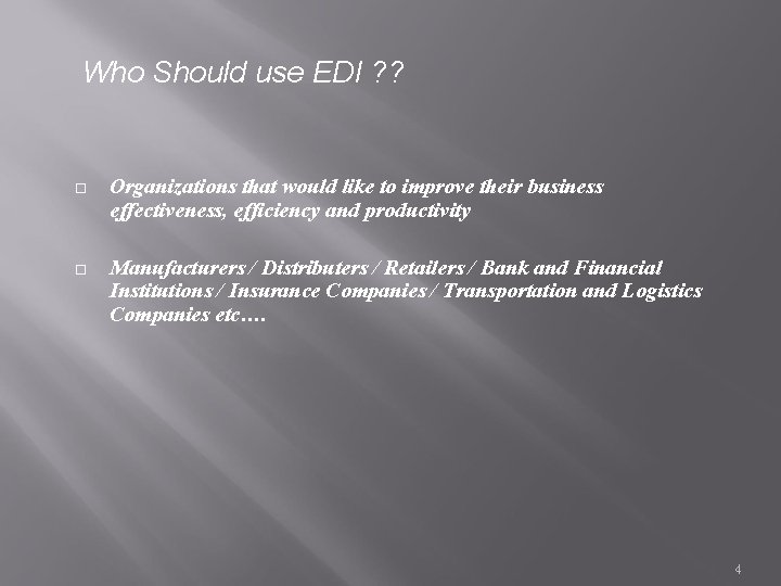 Who Should use EDI ? ? Organizations that would like to improve their business
