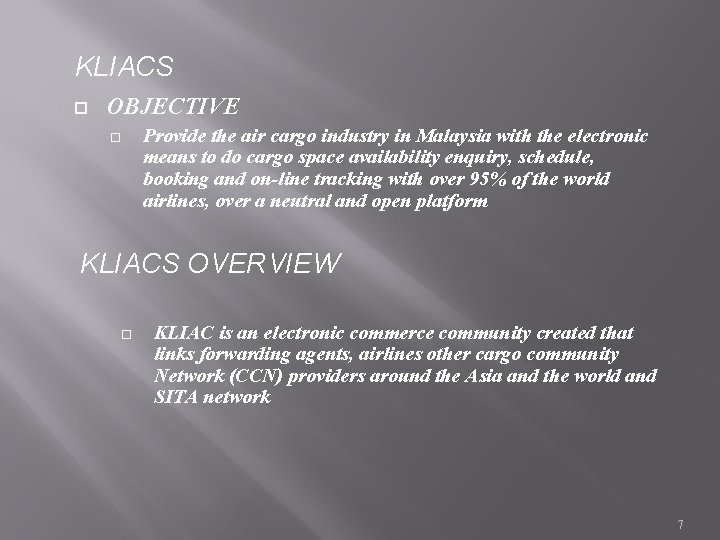 KLIACS OBJECTIVE Provide the air cargo industry in Malaysia with the electronic means to