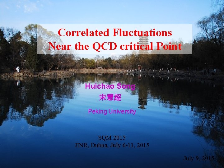 Correlated Fluctuations Near the QCD critical Point Huichao Song 宋慧超 Peking University SQM 2015