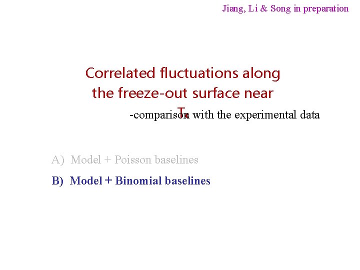 Jiang, Li & Song in preparation Correlated fluctuations along the freeze-out surface near Tc