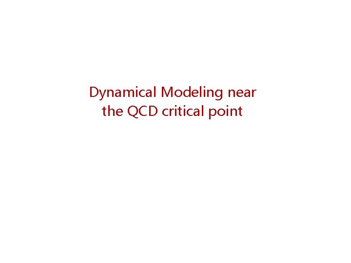 Dynamical Modeling near the QCD critical point 