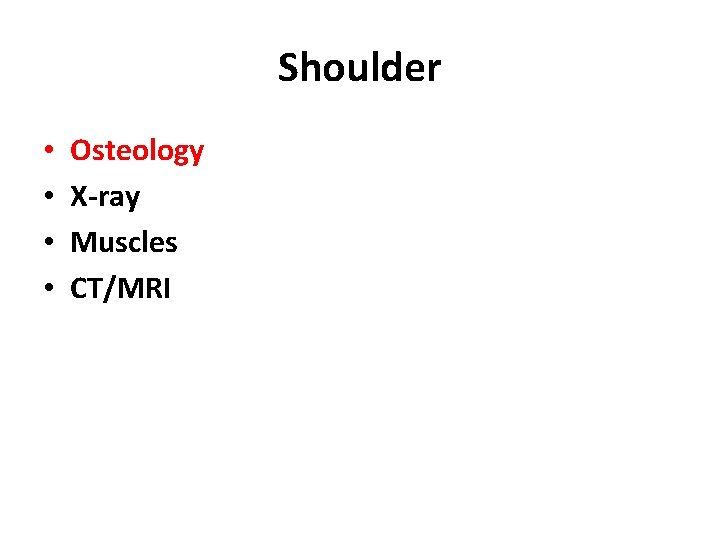 Shoulder • • Osteology X-ray Muscles CT/MRI 