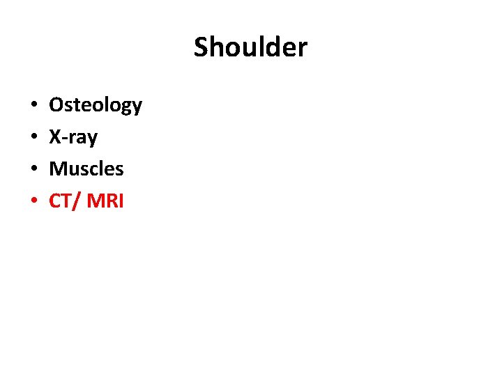 Shoulder • • Osteology X-ray Muscles CT/ MRI 