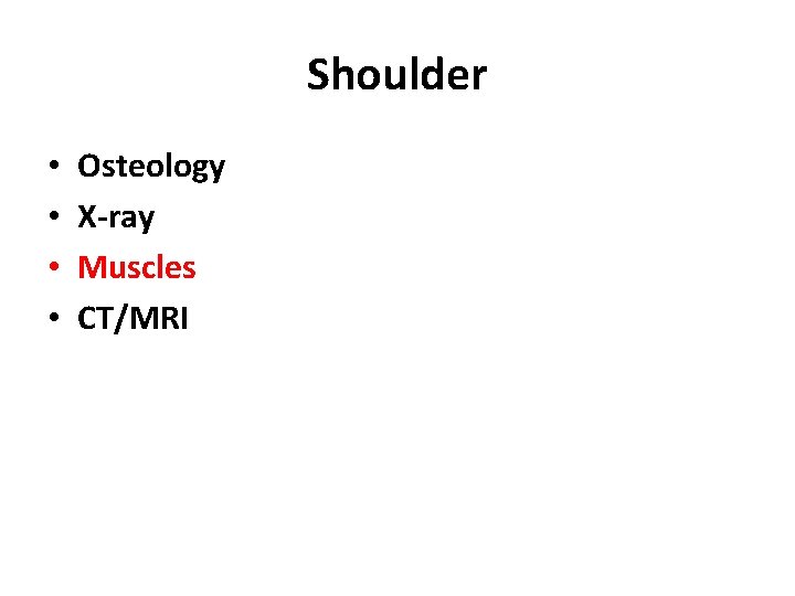 Shoulder • • Osteology X-ray Muscles CT/MRI 