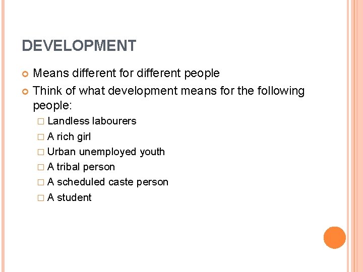 DEVELOPMENT Means different for different people Think of what development means for the following