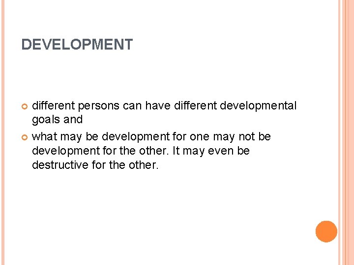 DEVELOPMENT different persons can have different developmental goals and what may be development for
