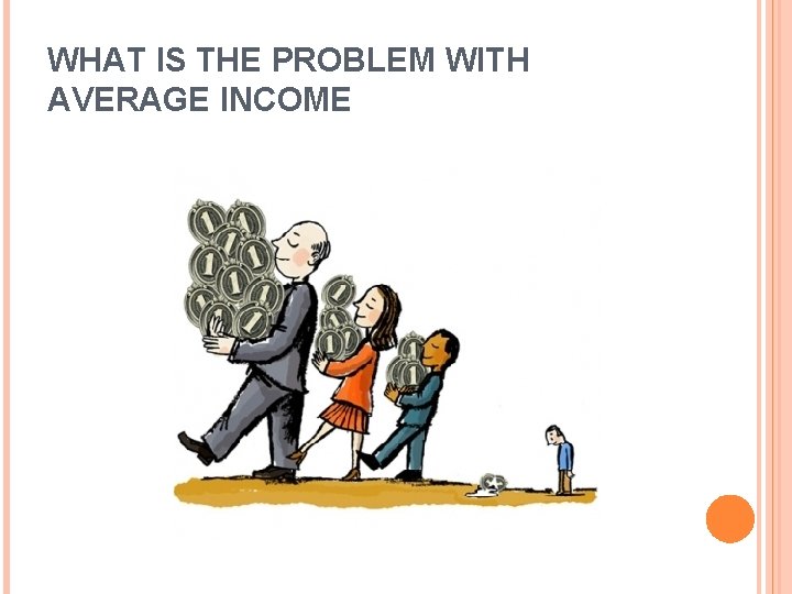 WHAT IS THE PROBLEM WITH AVERAGE INCOME 
