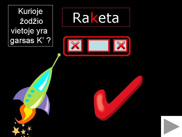 Kurioje žodžio vietoje yra garsas K’ ? Raketa K 