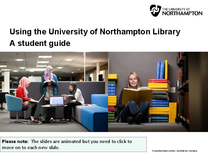 Using the University of Northampton Library A student guide Please note: The slides are