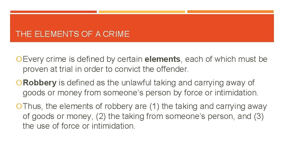 THE ELEMENTS OF A CRIME Every crime is defined by certain elements, each of