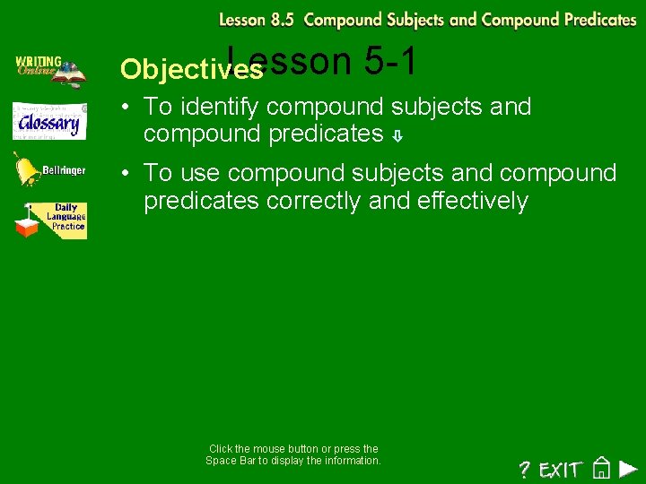 Lesson Objectives 5 -1 • To identify compound subjects and compound predicates • To