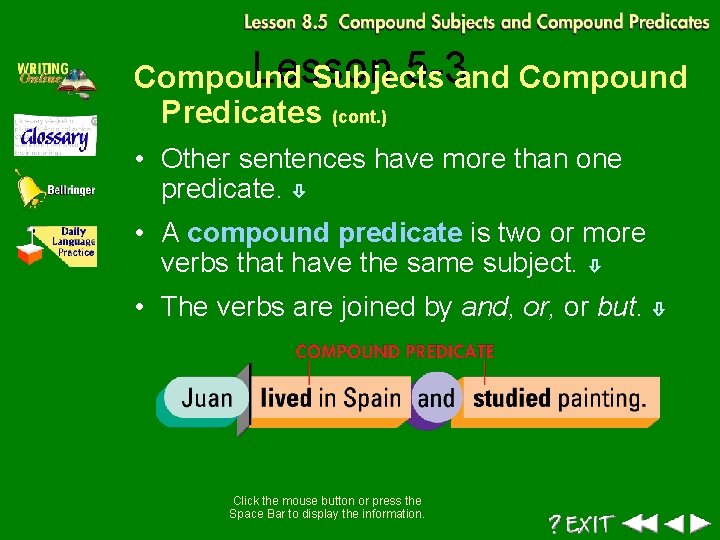 Lesson 5 -3 and Compound Subjects Predicates (cont. ) • Other sentences have more