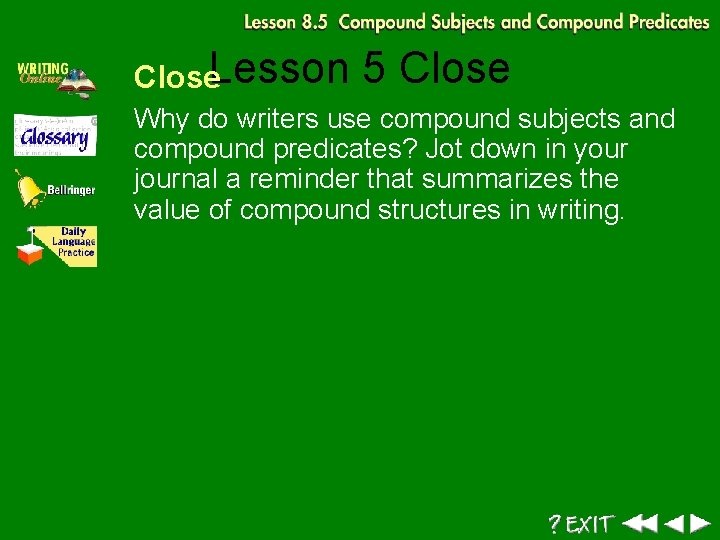 Close. Lesson 5 Close Why do writers use compound subjects and compound predicates? Jot