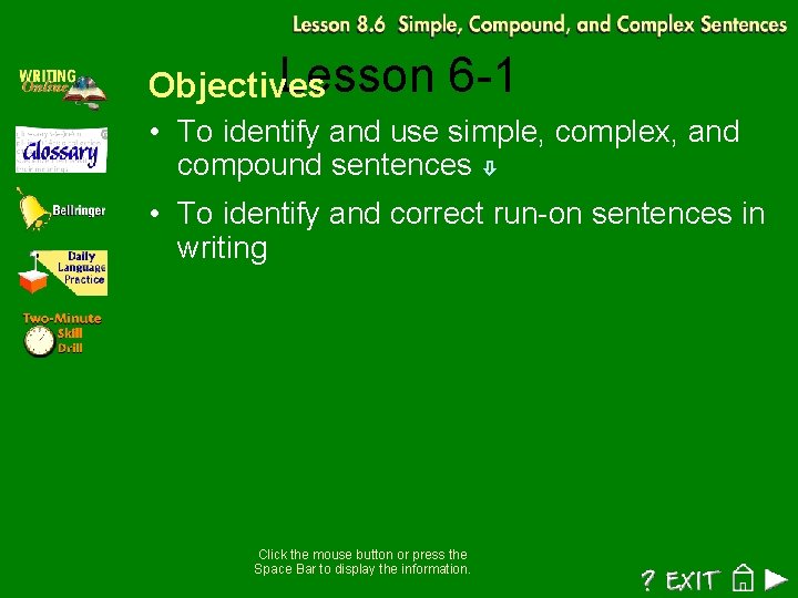 Lesson Objectives 6 -1 • To identify and use simple, complex, and compound sentences