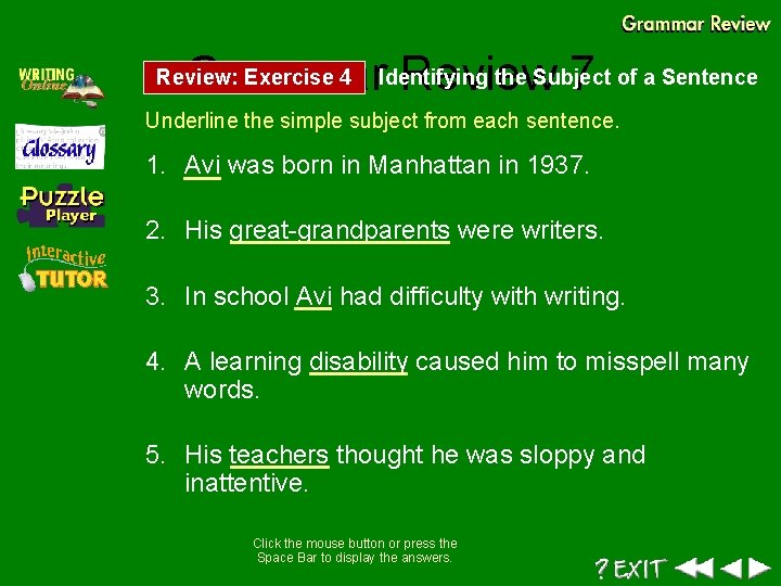 the Subject Grammar. Identifying Review 7 of a Sentence Review: Exercise 4 Underline the