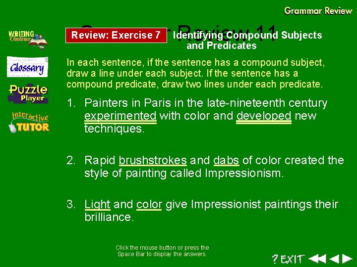 Compound Subjects Grammar Identifying Review 11 and Predicates Review: Exercise 7 In each sentence,