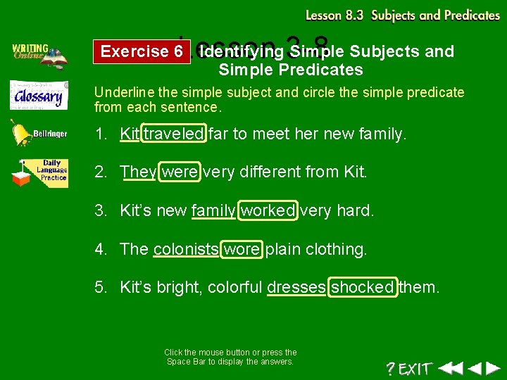 Lesson 3 -8 Exercise 6 Identifying Simple Subjects and Simple Predicates Underline the simple