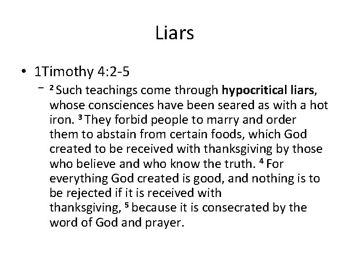 Liars • 1 Timothy 4: 2 -5 – 2 Such teachings come through hypocritical