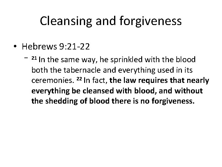 Cleansing and forgiveness • Hebrews 9: 21 -22 – 21 In the same way,