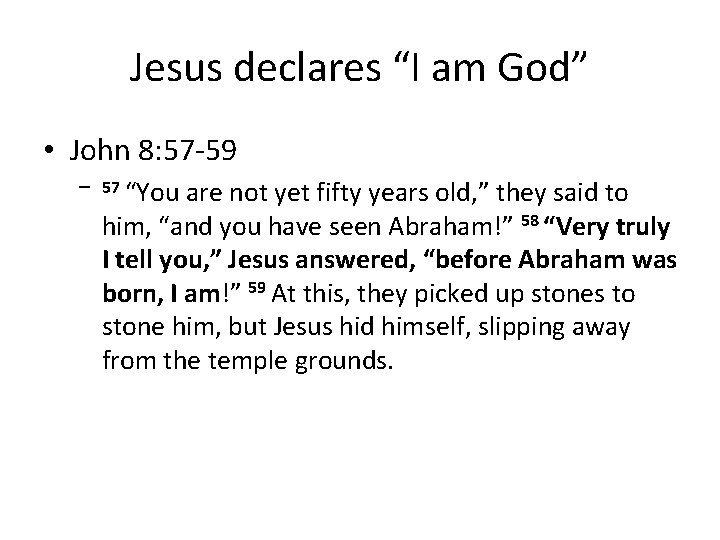 Jesus declares “I am God” • John 8: 57 -59 – 57 “You are