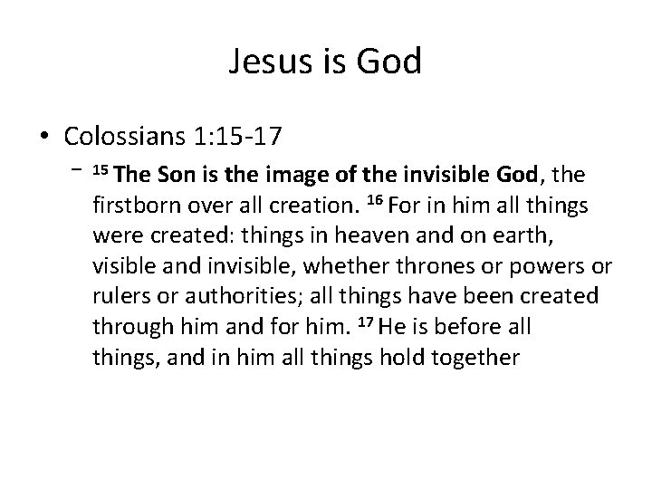 Jesus is God • Colossians 1: 15 -17 – 15 The Son is the