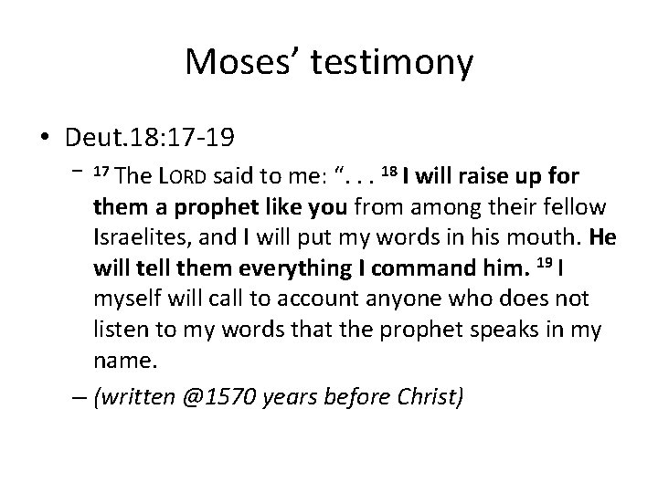 Moses’ testimony • Deut. 18: 17 -19 – 17 The LORD said to me: