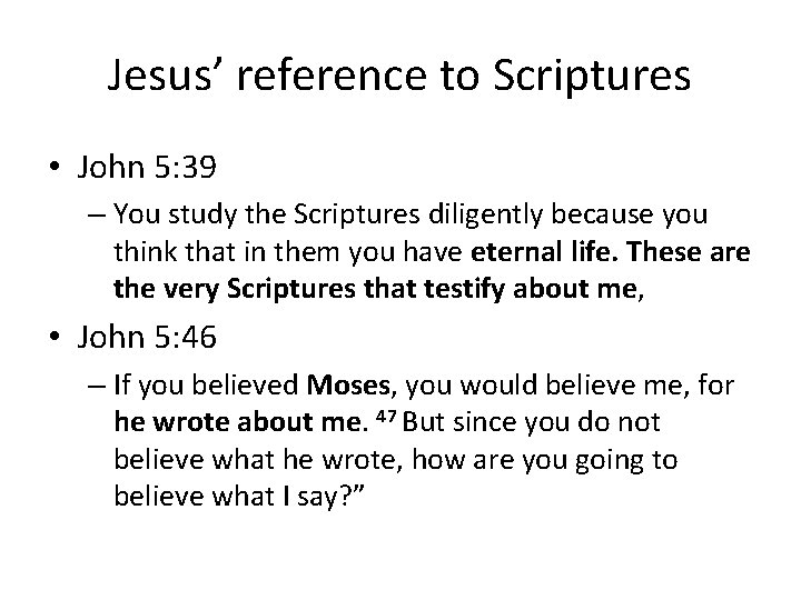 Jesus’ reference to Scriptures • John 5: 39 – You study the Scriptures diligently