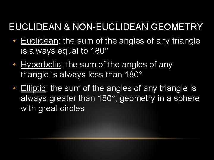 EUCLIDEAN & NON-EUCLIDEAN GEOMETRY • Euclidean: the sum of the angles of any triangle EUCLIDEAN & NON-EUCLIDEAN GEOMETRY • Euclidean: the sum of the angles of any triangle