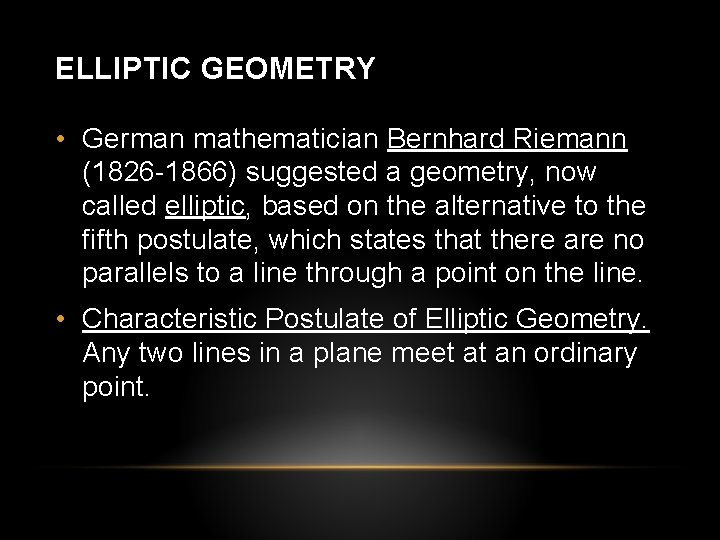 ELLIPTIC GEOMETRY • German mathematician Bernhard Riemann (1826 -1866) suggested a geometry, now called ELLIPTIC GEOMETRY • German mathematician Bernhard Riemann (1826 -1866) suggested a geometry, now called