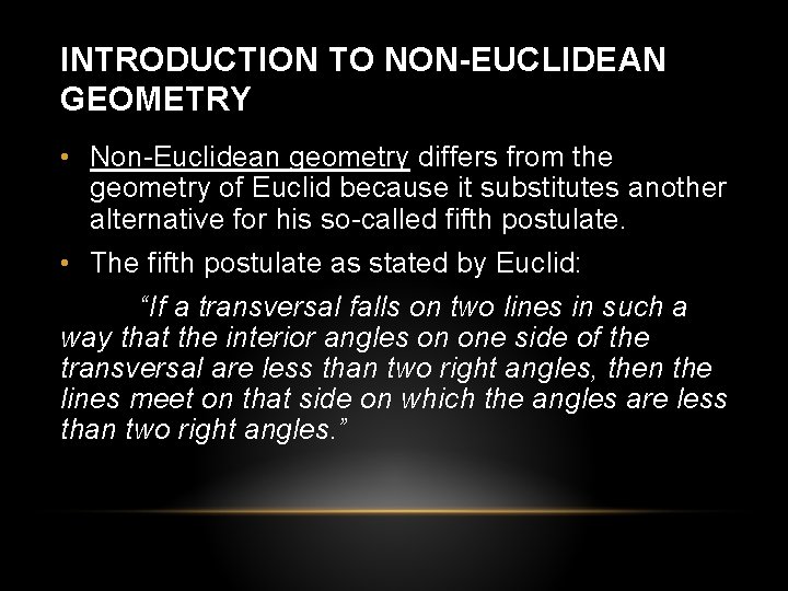 INTRODUCTION TO NON-EUCLIDEAN GEOMETRY • Non-Euclidean geometry differs from the geometry of Euclid because INTRODUCTION TO NON-EUCLIDEAN GEOMETRY • Non-Euclidean geometry differs from the geometry of Euclid because