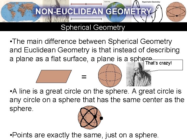 Spherical Geometry • The main difference between Spherical Geometry and Euclidean Geometry is that Spherical Geometry • The main difference between Spherical Geometry and Euclidean Geometry is that