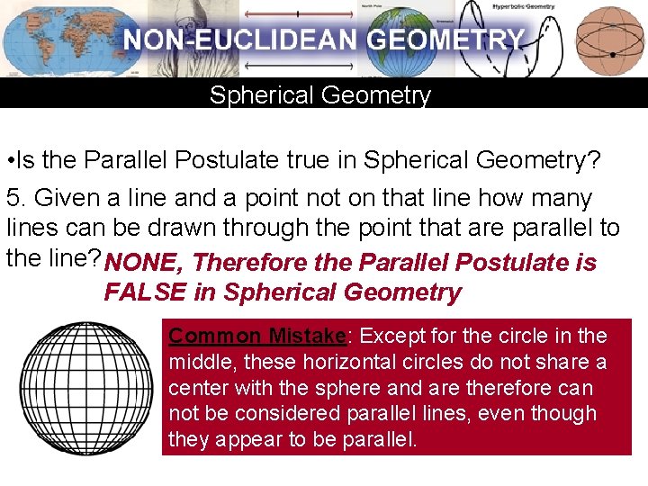 Spherical Geometry • Is the Parallel Postulate true in Spherical Geometry? 5. Given a Spherical Geometry • Is the Parallel Postulate true in Spherical Geometry? 5. Given a