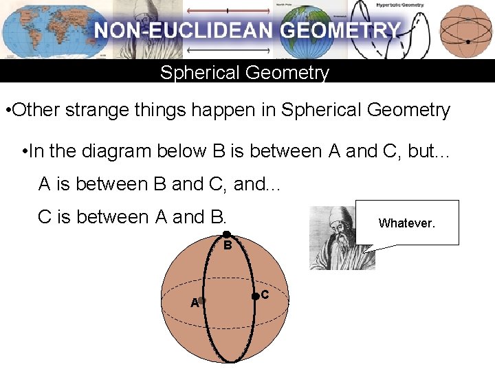 Spherical Geometry • Other strange things happen in Spherical Geometry • In the diagram Spherical Geometry • Other strange things happen in Spherical Geometry • In the diagram