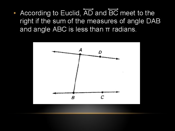 • According to Euclid, AD and BC meet to the right if the • According to Euclid, AD and BC meet to the right if the