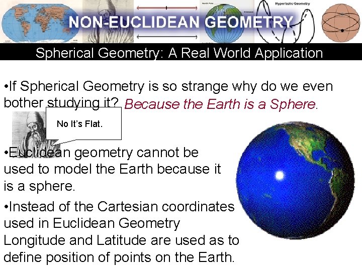Spherical Geometry: A Real World Application • If Spherical Geometry is so strange why Spherical Geometry: A Real World Application • If Spherical Geometry is so strange why