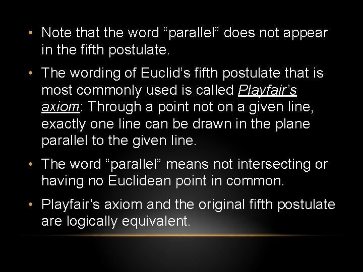 • Note that the word “parallel” does not appear in the fifth postulate. • Note that the word “parallel” does not appear in the fifth postulate.